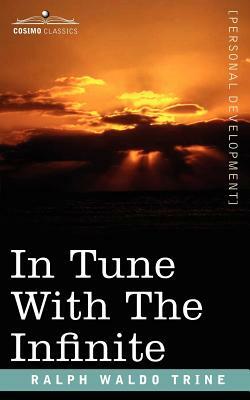 In Tune with the Infinite by Ralph Waldo Trine