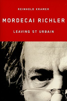 Mordecai Richler: Leaving St. Urbain by Reinhold Kramer