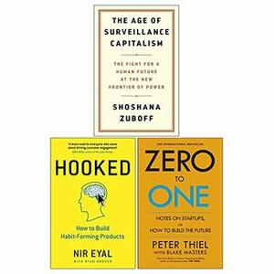 The Age of Surveillance Capitalism/Hooked/Zero To One Notes Collection by Peter Thiel, Nir Eyal, Shoshana Zuboff