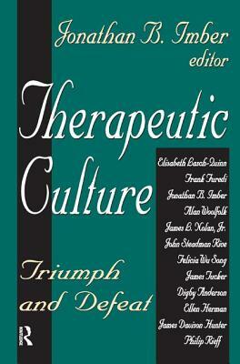 Therapeutic Culture: Triumph and Defeat by Jonathan B. Imber, Donileen Loseke