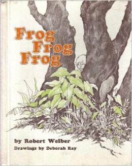 Frog Frog Frog by Deborah Ray, Robert Welber