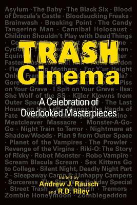 Trash Cinema: A Celebration of Overlooked Masterpieces by Andrew J. Rausch