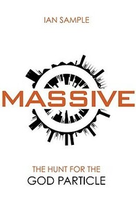 Massive: The Hunt for the God Particle by Ian Sample