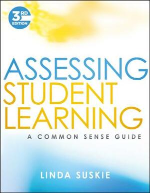 Assessing Student Learning: A Common Sense Guide by Linda Suskie