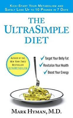 The Ultrasimple Diet: Kick-Start Your Metabolism and Safely Lose Up to 10 Pounds in 7 Days by Mark Hyman