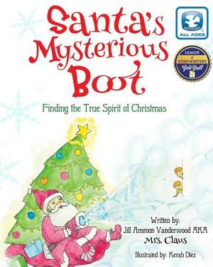 Santa's Mysterious Boot: Finding the True Spirit of Chirstmas by Jill Ammon Vanderwood, Mrs Claus