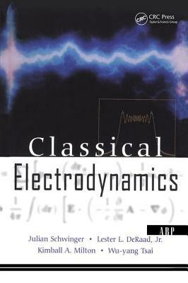 Classical Electrodynamics by Julian Schwinger, Kimball Milton, Lester L. Deraad