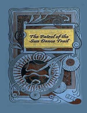 The Patrol of the Sun Dance Trail by Ralph Connor
