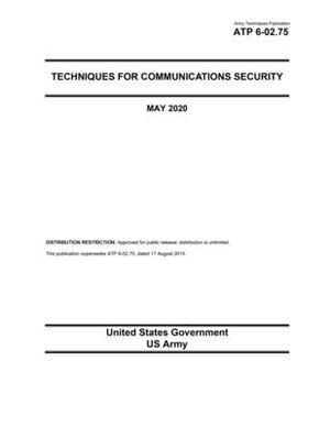 Army Techniques Publication ATP 6-02.75 Techniques for Communication Security May 2020 by United States Government Us Army