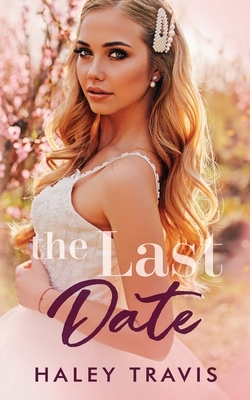 The Last Date: An older man, younger woman romance novel by Haley Travis