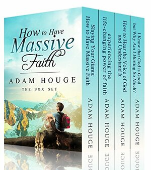 How To Have Massive Faith by Adam Houge