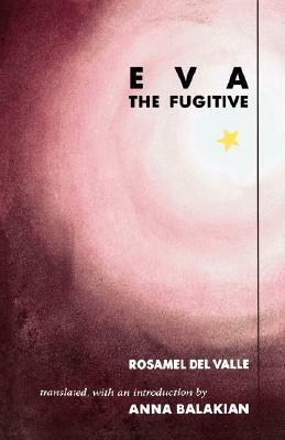 Eva the Fugitive (Latin American Literature and Culture (Berkeley, Calif.), 5.) by Rosamel del Valle