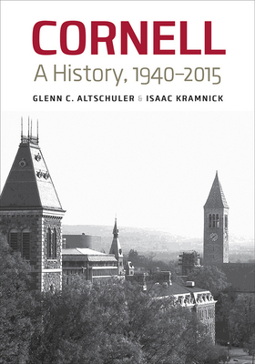 Cornell: A History, 1940-2015 by Isaac Kramnick, Glenn C. Altschuler