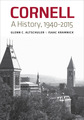 Cornell: A History, 1940-2015 by Glenn C. Altschuler, Isaac Kramnick