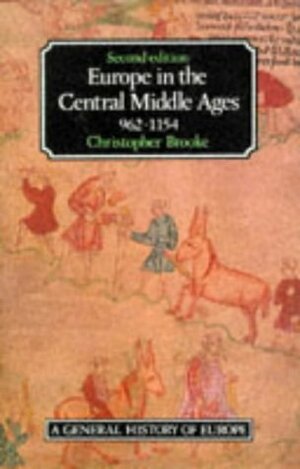 Europe in the Central Middle Ages, 962-1154 by Christopher Nugent Lawrence Brooke