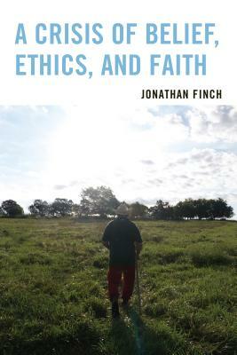 A Crisis of Belief, Ethics, and Faith by Jonathan Finch