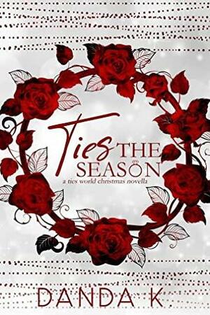Ties The Season: A Ties World Christmas novella by Danda K.