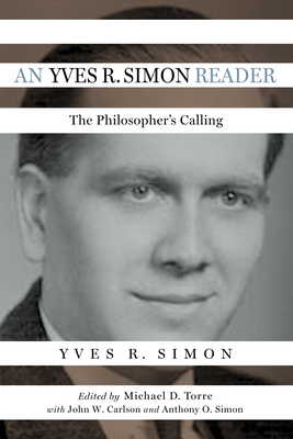 An Yves R. Simon Reader: The Philosopher's Calling by Yves R. Simon