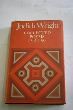 Collected Poems, 1942-1970 by Judith Wright