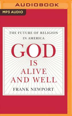 God Is Alive and Well: The Future of Religion in America by Frank Newport