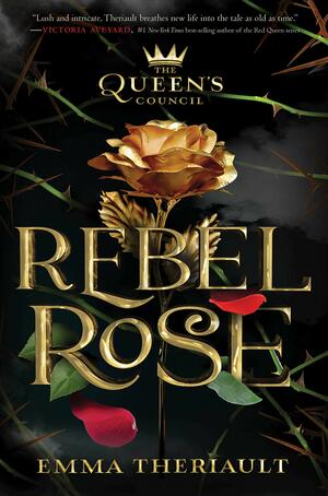 The Queen's Council Rebel Rose by Emma Theriault