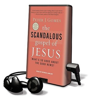 The Scandalous Gospel of Jesus: What's So Good about the Good News? by Peter J. Gomes