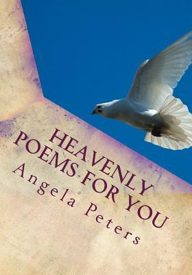 Heavenly Poems For You by Angela Peters