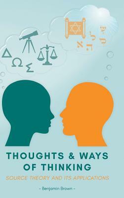 Thoughts and Ways of Thinking: Source Theory and Its Applications by Benjamin Brown