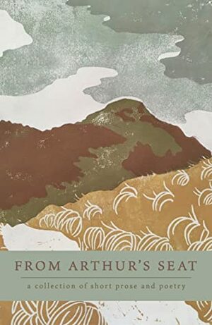 From Arthur's Seat (From Arthur's Seat, #5) by Abbie Randall, Anthi Cheimariou, Bhavika Govil, Hayley Bernier, Qi’ang Meng, Lauren Thurman, M.H. Monica, Leslie Grollman, Lola Gaztañaga Baggen, Michael Howrie, Saoirse Ibargüen, Todd Workman, Jake Kendall, Zala Jambrovic Hatic, Alice Rogers, Lena Kraus