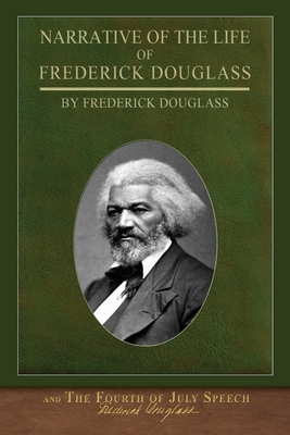 Narrative of the Life of Frederick Douglass and The Fourth of July Speech by Frederick Douglass