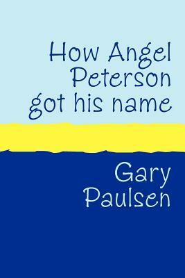 How Angel Peterson Got His Name Large Print by Gary Paulsen