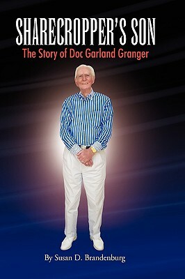 Sharecropper's Son - The Story of Doc Garland Granger by Susan D. Brandenburg