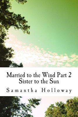 Married to the Wind: Part 2: Sun's Sister by Samantha Holloway