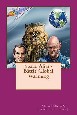 Space Aliens Battle Global Warming by DC DC Gore, A. B. Aames