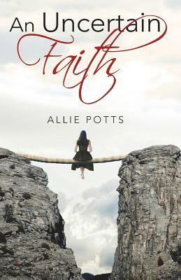 An Uncertain Faith by Allie Potts