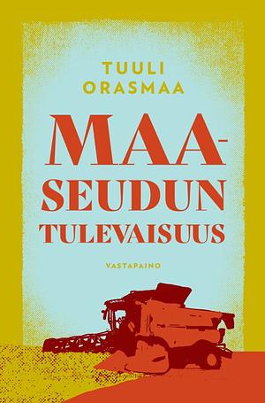 Maaseudun tulevaisuus by Tuuli Orasmaa