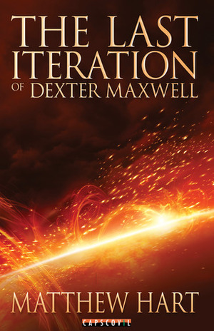 The Last Iteration Of Dexter Maxwell (The Last Iteration, #1) by Matthew Hart