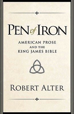 Pen of Iron: American Prose and the King James Bible by Robert Alter