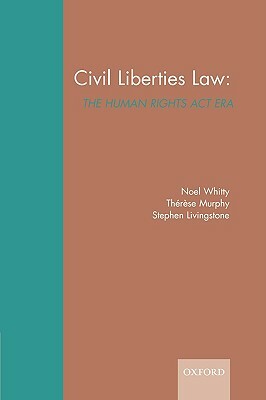 Civil Liberties Law: The Human Rights ACT Era by Thérèse Murphy, Noel Whitty, Stephen Livingstone