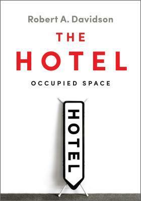 The Hotel: Space Over Time by Robert A. Davidson