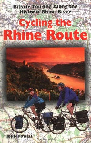Cycling The Rhine Route: Bicycle Touring Along the Historic Rhine River by John Powell