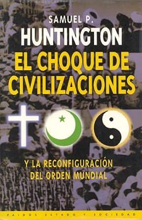 El choque de civilizaciones y la reconfiguración del orden mundial by Samuel P. Huntington