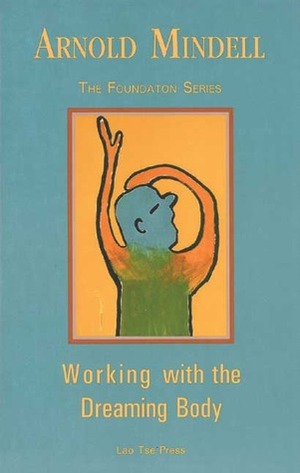 Working with the Dreaming Body by Arnold Mindell