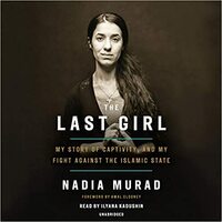 Paskutinė mergina. Mano nelaisvės ir kovos su Islamo valstybe istorija by Nadia Murad