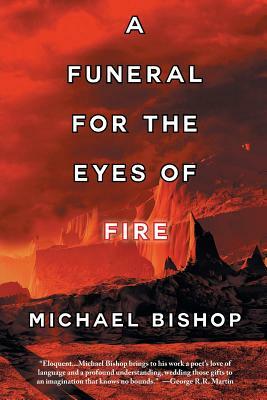 A Funeral for the Eyes of Fire by Michael Bishop