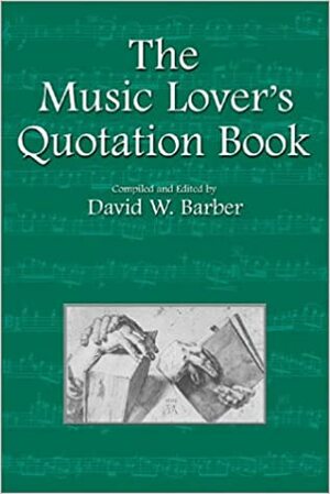 The Music Lover's Quotation Book (Musical Quotations) (Musical Quotations) by David W. Barber