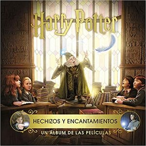 Harry Potter: Hechizos y encantamientos. Un álbum de las películas by Jody Revenson
