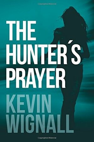 The Hunter's Prayer by Kevin Wignall
