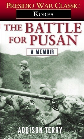 The Battle for Pusan: A Memoir by Addison Terry