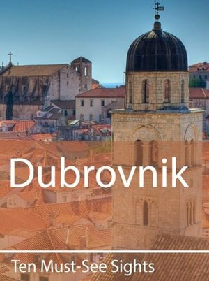 Ten Must-See Sights: Dubrovnik by Mark Green